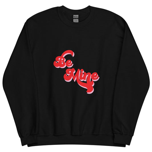 Be Mine Unisex Sweatshirt