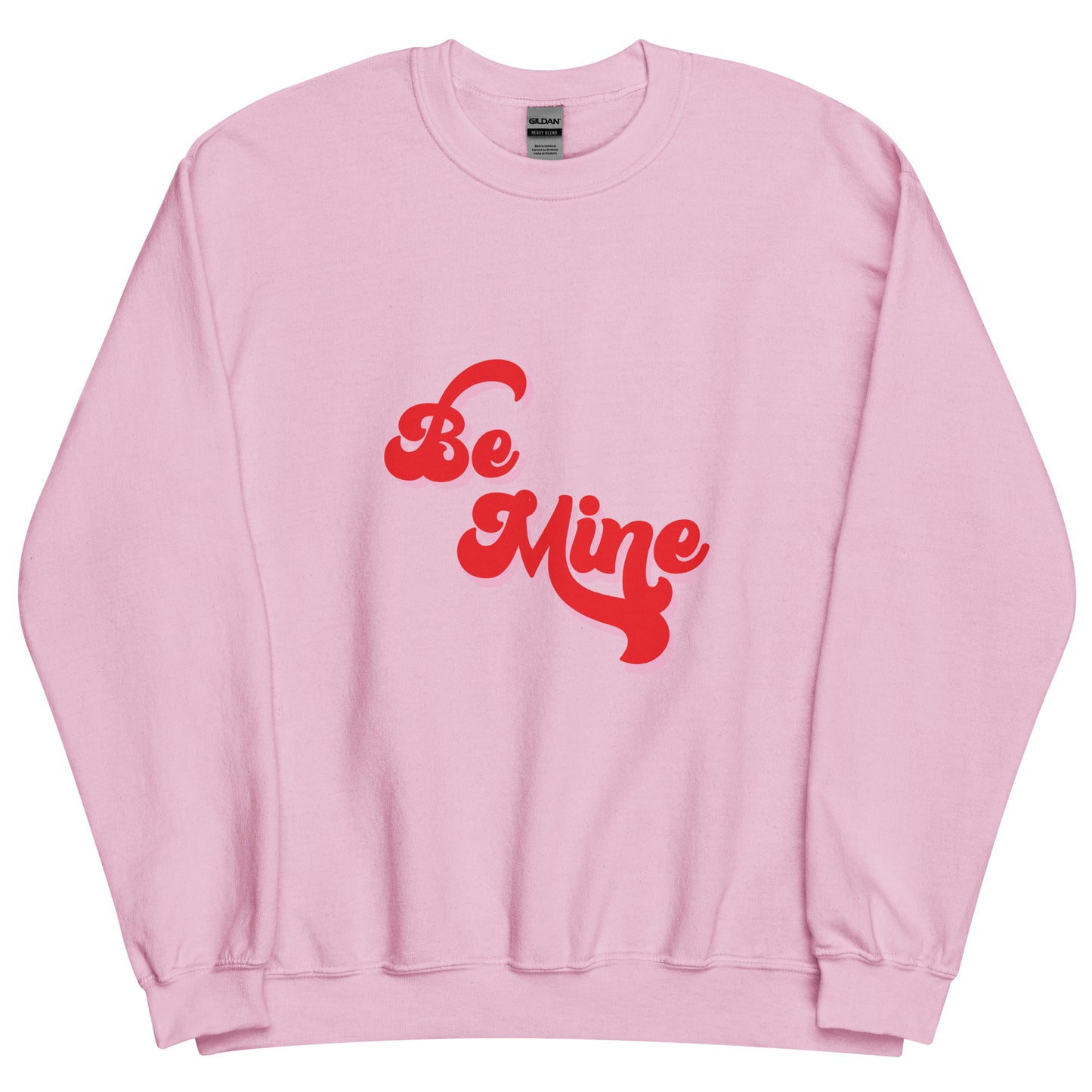 Be Mine Unisex Sweatshirt