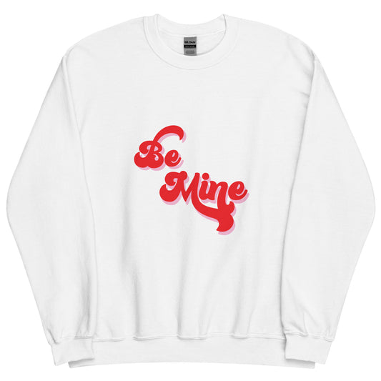Be Mine Unisex Sweatshirt