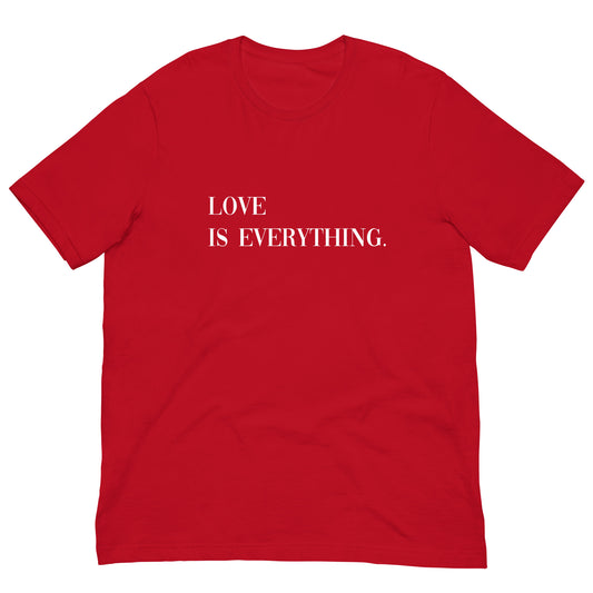 Love Is Everything Unisex t-shirt