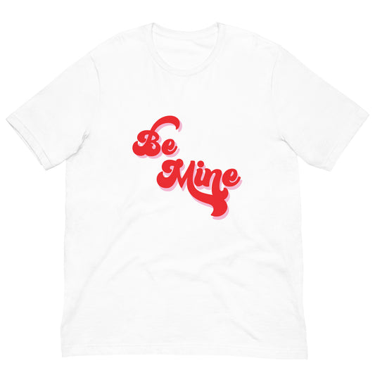 Be Mine Unisex T-shirt