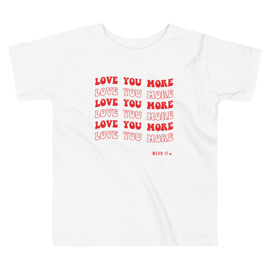 Love You More, Mean It Toddler Short Sleeve Tee