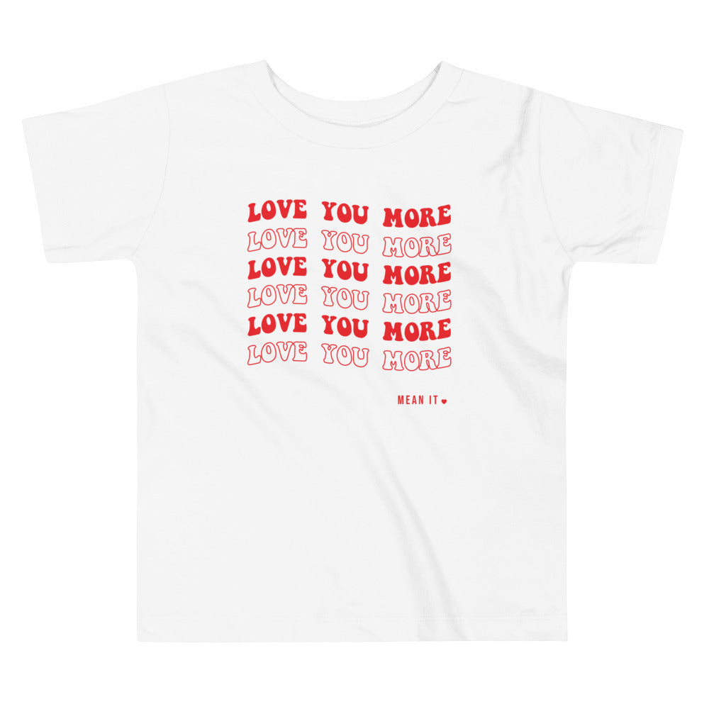 Love You More, Mean It Toddler Short Sleeve Tee