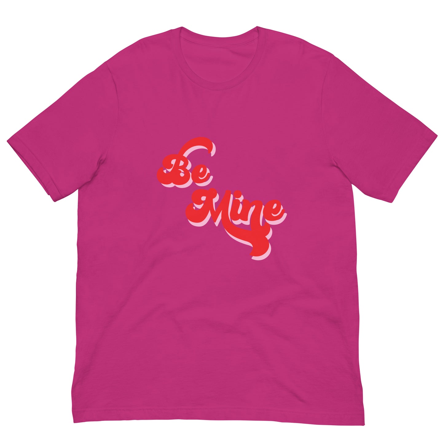 Be Mine Unisex T-shirt