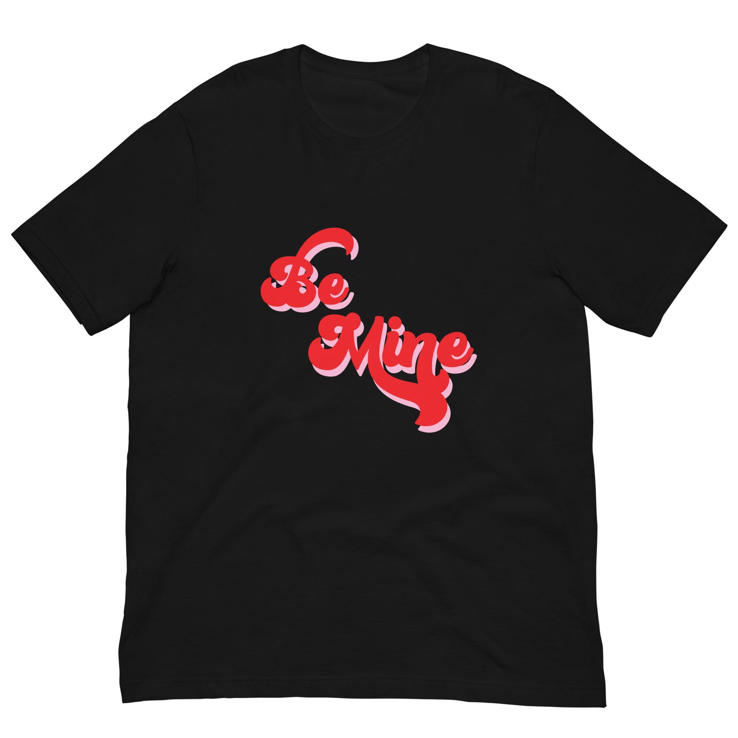 Be Mine Unisex T-shirt