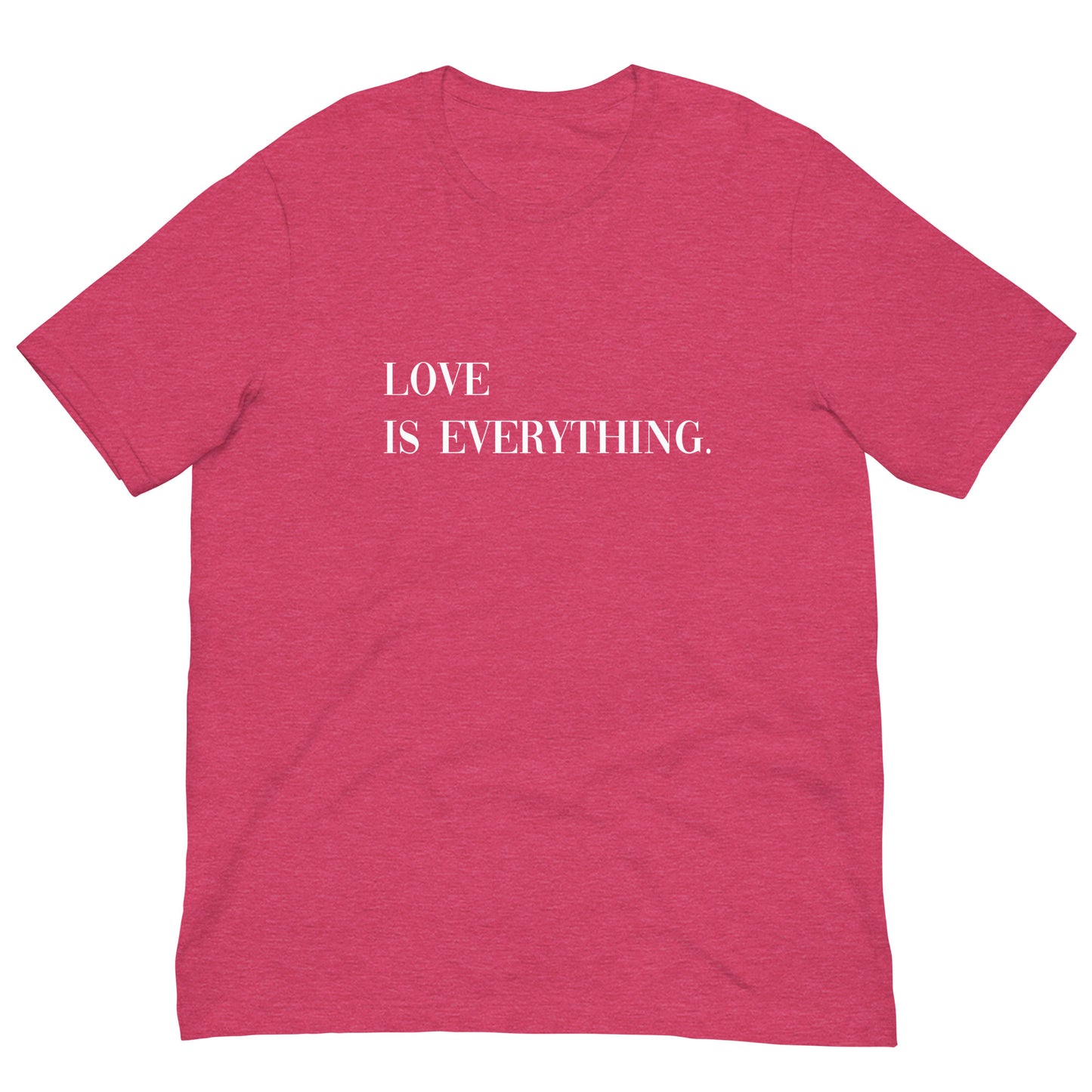 Love Is Everything Unisex t-shirt
