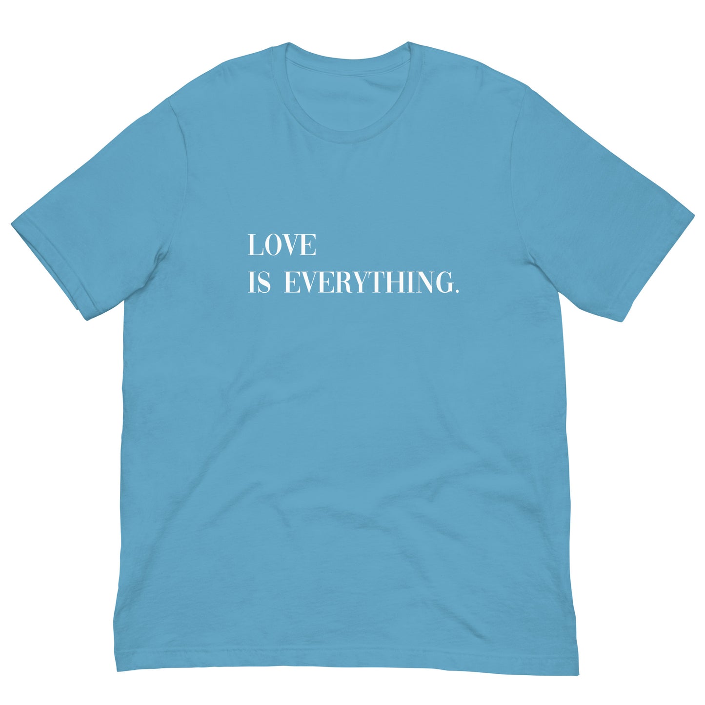 Love Is Everything Unisex t-shirt