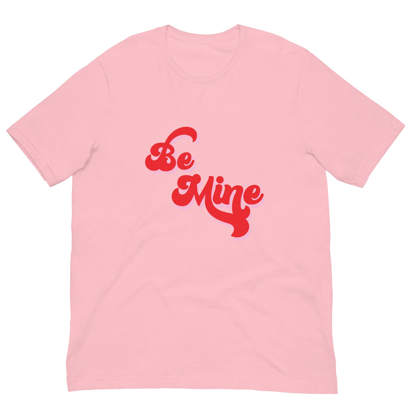 Be Mine Unisex T-shirt