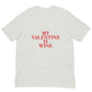 My Valentine Is Wine Unisex t-shirt