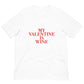My Valentine Is Wine Unisex t-shirt