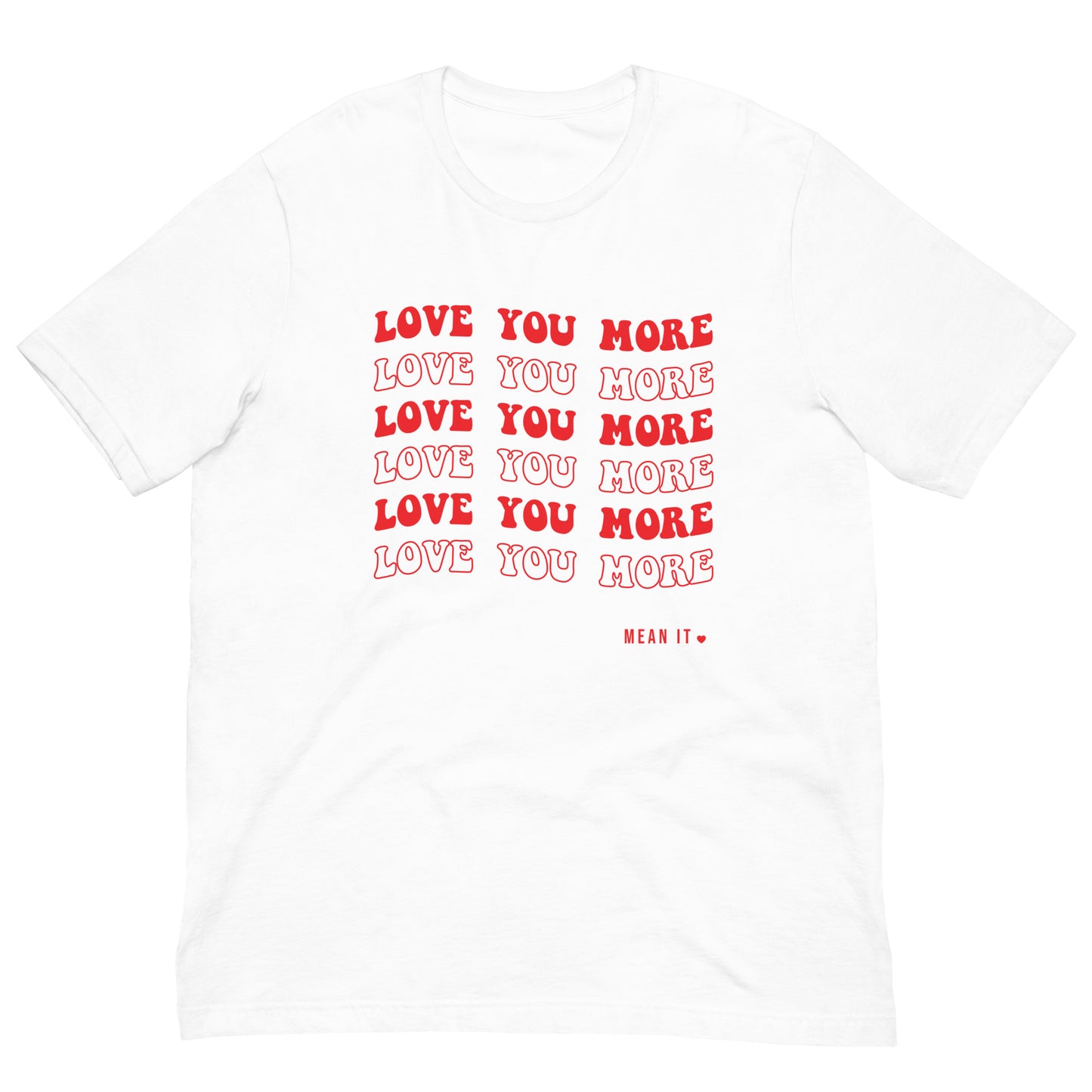 Love You More, Mean It Unisex T-shirt